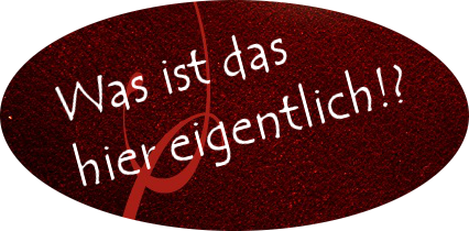 Was ist das hier eigentlich?